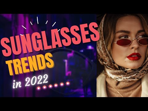 sunglasses trends 2022