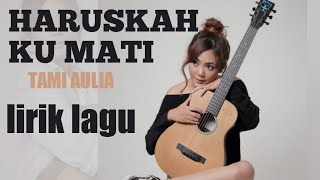 Haruskah Ku Mati - Cover By Tami Aulia | Lirik Lagu