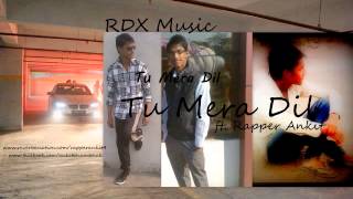 Tu Mera Dil ft. Rapper Ankit with RDX Music