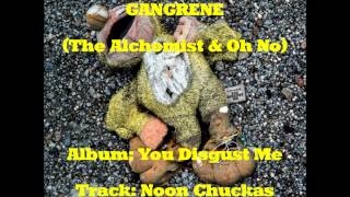 Gangrene (The Alchemist &amp; Oh No) - Noon Chuckas .