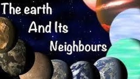 The Earth  and its Neighbours