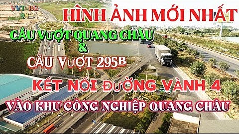 Hình ảnh mới nhất cầu vượt Quang Châu và Cầu vượt ĐT295b,kết nối khu công nghiệp QUANG CHÂU