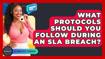 What Protocols Should You Follow During An SLA Breach? - Customer First Leadership