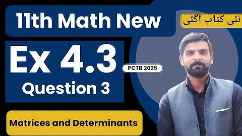 Ex 4.3 Question 3 |Matrices & Determinants |11th Class Math|New Book 2025|PCTB|FSC Part 1 Math|