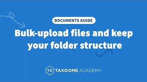 TaxDome Academy – Bulk-upload files and keep your folder structure