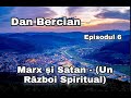 Dan Bercian - Marx și Satan ( Un Război Spiritual) Episodul 6.