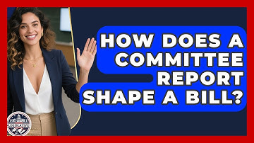 How Does A Committee Report Shape A Bill? - Inside the Legislative Branch