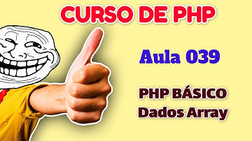 Curso de PHP - Aula 039 - PHP do Zero para Iniciantes - Tipo de Dados Array no PHP