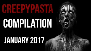 CREEPYPASTA COMPILATION  JANUARY 2017