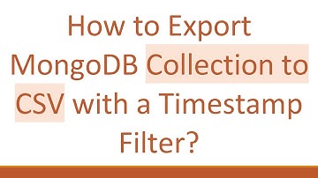 How to Export MongoDB Collection to CSV with a Timestamp Filter?