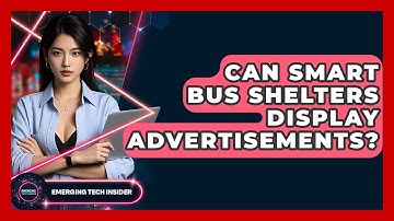 Can Smart Bus Shelters Display Advertisements? - Emerging Tech Insider