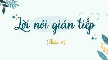 Lời nói gián tiếp (Phần 2) - Ôn thi vào 10 môn Tiếng Anh [OLM.VN]