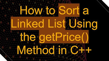 How to Sort a Linked List Using the getPrice() Method in C++