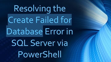 Resolving the Create Failed for Database Error in SQL Server via PowerShell