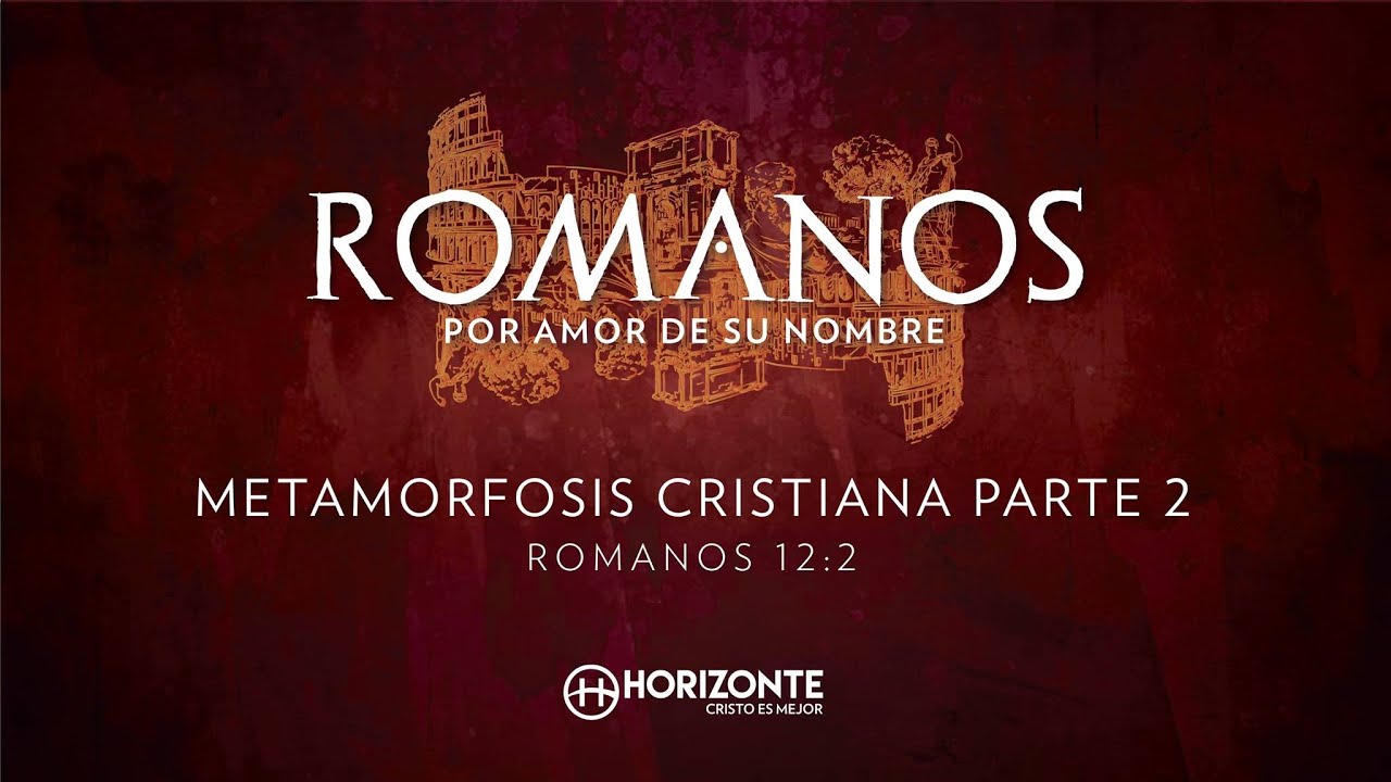 ROMANOS 12:1-2 - METAMORFOSIS CRISTIANA (PARTE 2 