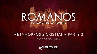 ROMANOS 12:1-2 - METAMORFOSIS CRISTIANA (PARTE 2) - HORIZONTE QUERÉTARO