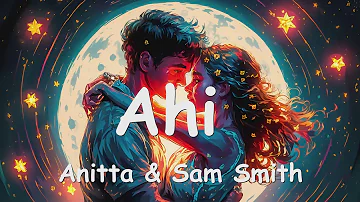Anitta & Sam Smith – Ahi (Lyrics) 💗♫