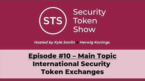 Security Token Show Highlights: #10 - International Security Token Exchanges
