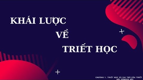 [Triết học Mác - Lênin] Chương 1. Triết học và vấn đề cơ bản của triết học [Phần 1]