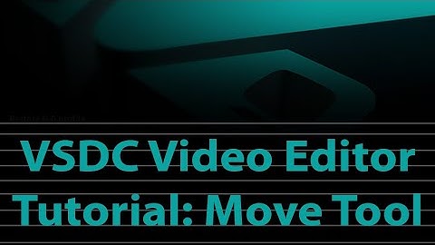 Lesson 2  Learn to use Move Tool in VSDC Video Editor for beginner