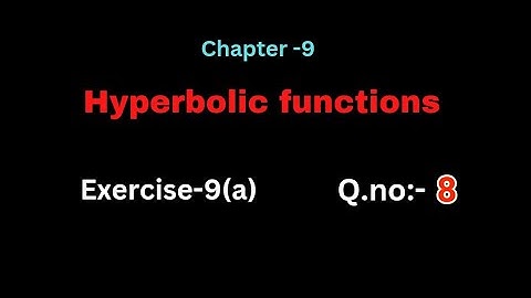 Q.no:-8#exercise-9(a)#hyperbolic functions #chapter-9# intermediate-1A