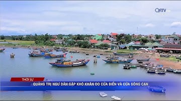QUẢNG TRỊ: NGƯ DÂN GẶP KHÓ KHĂN DO CỬA BIỂN VÀ CỬA SÔNG CẠN | Truyền Hình Quảng Trị