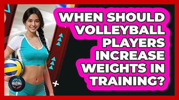 When Should Volleyball Players Increase Weights In Training? - The Volleyball Hub