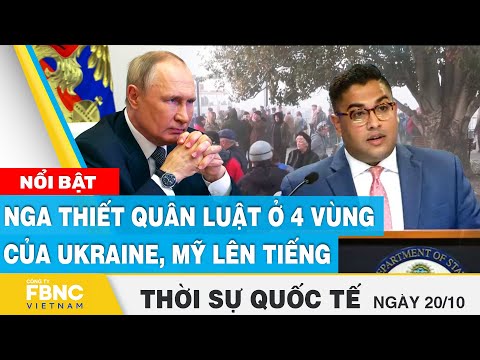Thời sự quốc tế 20/10 | Nga thiết quân luật ở 4 vùng của Ukraine, Mỹ lên tiếng | FBNC 145 Thời sự quốc tế 20/10 | Nga thiết quân luật ở 4 vùng của Ukraine, Mỹ lên tiếng | FBNC