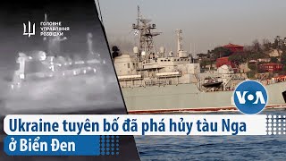 Ukraine tuyên bố đã phá hủy tàu Nga ở Biển Đen | VOA Tiếng Việt