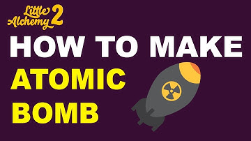 How to Make an Atomic Bomb in Little Alchemy 2? | Step by Step Guide!