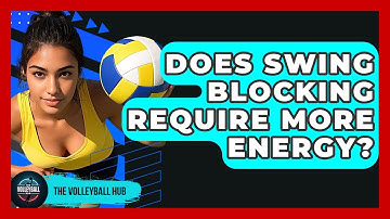 Does Swing Blocking Require More Energy? - The Volleyball Hub
