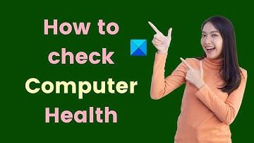 How to check Computer Health in Windows 11/10