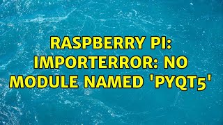 Raspberry Pi: ImportError: No module named 'PyQt5'