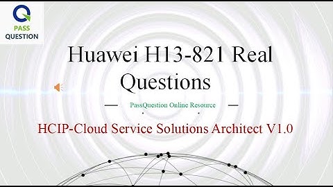 H13-821 training material - HCIP-Cloud Service Solutions Architect V1.0