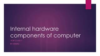 internal hardware components of computer for class 7 by Lrneasy