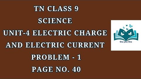 9th Science Unit-4 Electric charge&Electric current|Problem-1 Pg.No40|Samacheer One plus One channel