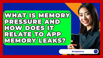 What Is Memory Pressure And How Does It Relate To App Memory Leaks? - Be App Savvy