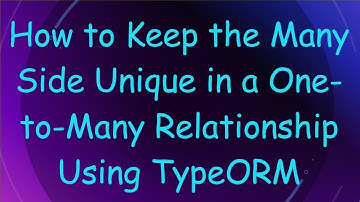 How to Keep the Many Side Unique in a One-to-Many Relationship Using TypeORM