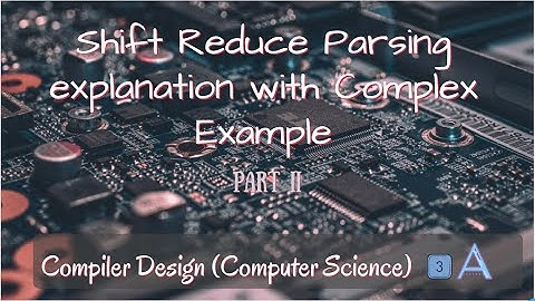 Shift Reduce Parsing with complex question in compiler design B. Tech/GATE/NET - Part 2 - by 3A Team