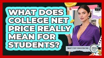 What Does College Net Price Really Mean For Students? - Smart Start Education Fund