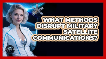 What Methods Disrupt Military Satellite Communications?