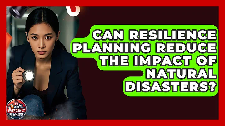 Can Resilience Planning Reduce the Impact of Natural Disasters? | Your Emergency Planner