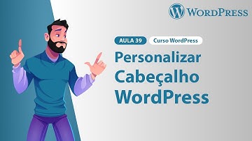 Aula 39 – Personalizar Cabeçalho no WordPress – Curso WordPress 2024
