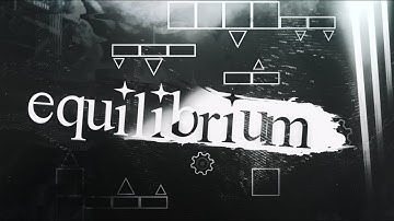 "EQUILIBRIUM" (Full Layout) By Me, Hakua & More [Geometry Dash 2.11]