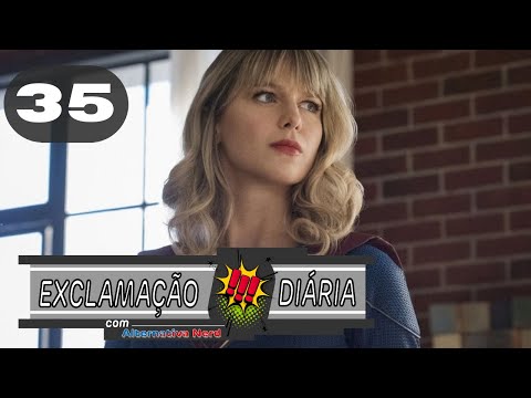 Exclamação Diária 35 | Sexta temporada da série Supergirl será a última!