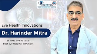 Eye Health Innovations | Dr. Harinder Mitra at Mitra Eye Hospital | Best Eye Hospital in Punjab