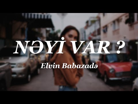Elvin Babazadə - Nəyi Var ? (Lyrics)