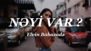 Elvin Babazadə - Nəyi Var ? (Lyrics) Resimi