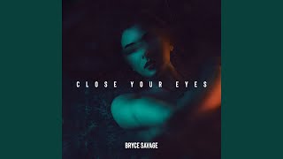 Video thumbnail of "Bryce Savage - Close Your Eyes"