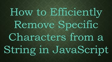 How to Efficiently Remove Specific Characters from a String in JavaScript